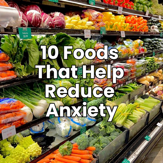 10 Foods That Help Reduce Anxiety